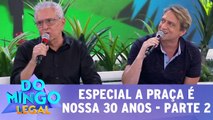 Especial A Praça é Nossa 30 anos - 05.03.17 -  Parte 2