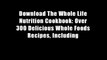 Download The Whole Life Nutrition Cookbook: Over 300 Delicious Whole Foods Recipes, Including