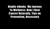 Kindle eBooks  My Journey To Wellness: How I Beat Cancer Naturally, Tips on Prevention, Necessary