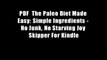 PDF  The Paleo Diet Made Easy: Simple Ingredients - No Junk, No Starving Joy Skipper For Kindle