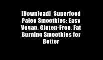 [Download]  Superfood Paleo Smoothies: Easy Vegan, Gluten-Free, Fat Burning Smoothies for Better