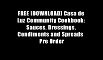 FREE [DOWNLOAD] Casa de Luz Community Cookbook: Sauces, Dressings, Condiments and Spreads  Pre Order