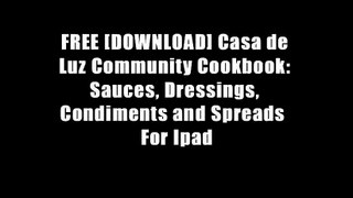 FREE [DOWNLOAD] Casa de Luz Community Cookbook: Sauces, Dressings, Condiments and Spreads  For Ipad