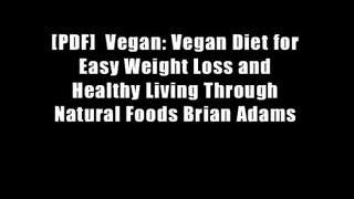 [PDF]  Vegan: Vegan Diet for Easy Weight Loss and Healthy Living Through Natural Foods Brian Adams