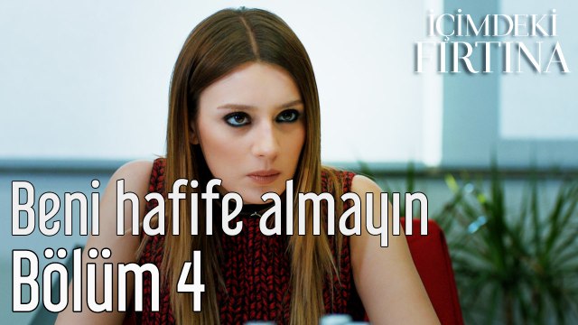 İçimdeki Fırtına 4. Bölüm Beni Hafife Almayın