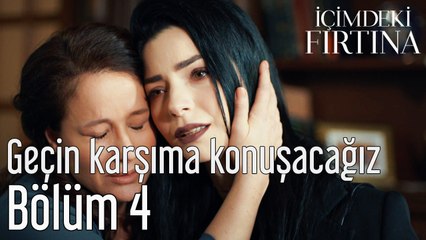 İçimdeki Fırtına 4. Bölüm Geçin Karşıma Konuşacağız