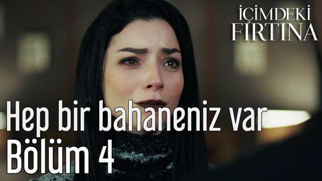 İçimdeki Fırtına 4. Bölüm Hep Bir Bahaneniz Var