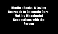 Kindle eBooks  A Loving Approach to Dementia Care: Making Meaningful Connections with the Person