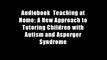 Audiobook  Teaching at Home: A New Approach to Tutoring Children with Autism and Asperger Syndrome