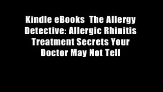 Kindle eBooks  The Allergy Detective: Allergic Rhinitis Treatment Secrets Your Doctor May Not Tell