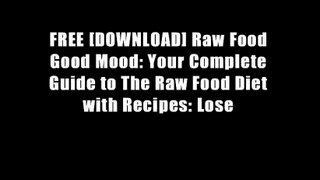 FREE [DOWNLOAD] Raw Food Good Mood: Your Complete Guide to The Raw Food Diet with Recipes: Lose