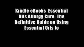 Kindle eBooks  Essential Oils Allergy Cure: The Definitive Guide on Using Essential Oils to