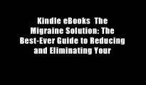 Kindle eBooks  The Migraine Solution: The Best-Ever Guide to Reducing and Eliminating Your