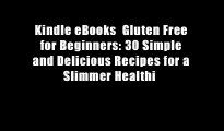 Kindle eBooks  Gluten Free for Beginners: 30 Simple and Delicious Recipes for a Slimmer Healthi