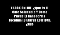 EBOOK ONLINE  ?Que Es El Cafe Saludable Y Como Puede El Ganoderma Lucidum [SPANISH EDITION]: ?Qu?
