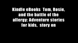 Kindle eBooks  Tom, Rosie, and the battle of the allergy: Adventure stories for kids,  story on