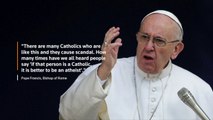 Pope suggests 'better to be atheist than hypocritical Catholic'