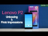 Lenovo P2 Unboxing & First Impressions - GIZBOT