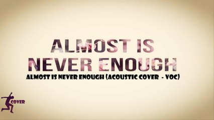 Almost Is Never Enough (Acoustic Cover) VOC