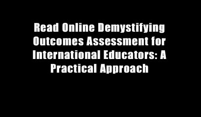 Read Online Demystifying Outcomes Assessment for International Educators: A Practical Approach