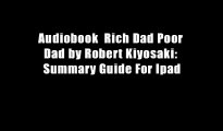 Audiobook  Rich Dad Poor Dad by Robert Kiyosaki: Summary Guide For Ipad