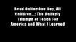 Read Online One Day, All Children...: The Unlikely Triumph of Teach For America and What I Learned