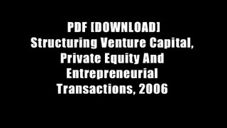 PDF [DOWNLOAD] Structuring Venture Capital, Private Equity And Entrepreneurial Transactions, 2006