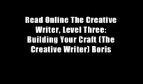 Read Online The Creative Writer, Level Three: Building Your Craft (The Creative Writer) Boris