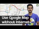 How to use Google Maps without Internet