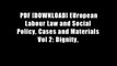 PDF [DOWNLOAD] EUropean Labour Law and Social Policy, Cases and Materials Vol 2: Dignity,
