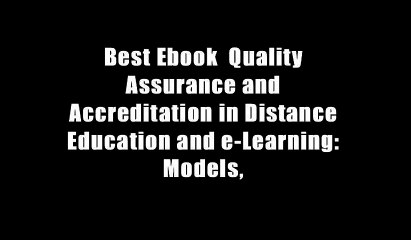 Best Ebook  Quality Assurance and Accreditation in Distance Education and e-Learning: Models,