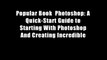 Popular Book  Photoshop: A Quick-Start Guide to Starting With Photoshop And Creating Incredible