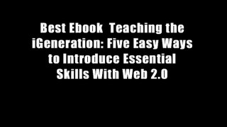 Best Ebook  Teaching the iGeneration: Five Easy Ways to Introduce Essential Skills With Web 2.0