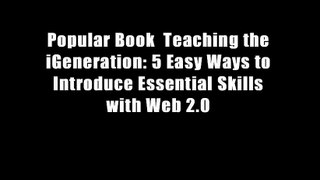 Popular Book  Teaching the iGeneration: 5 Easy Ways to Introduce Essential Skills with Web 2.0