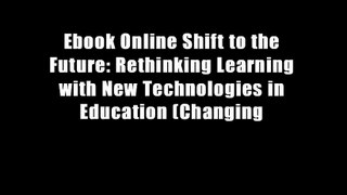 Ebook Online Shift to the Future: Rethinking Learning with New Technologies in Education (Changing