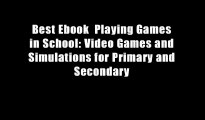 Best Ebook  Playing Games in School: Video Games and Simulations for Primary and Secondary