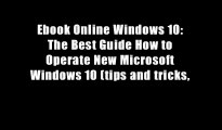 Ebook Online Windows 10: The Best Guide How to Operate New Microsoft Windows 10 (tips and tricks,