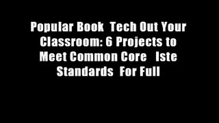 Popular Book  Tech Out Your Classroom: 6 Projects to Meet Common Core   Iste Standards  For Full