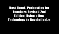 Best Ebook  Podcasting for Teachers Revised 2nd Edition: Using a New Technology to Revolutionize