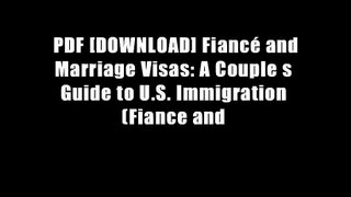 PDF [DOWNLOAD] Fianc? and Marriage Visas: A Couple s Guide to U.S. Immigration (Fiance and