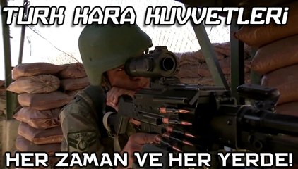 TÜRK KARA KUVVETLERİ - HER ZAMAN VE HER YERDE!