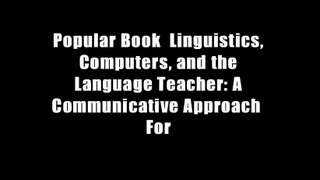Popular Book  Linguistics, Computers, and the Language Teacher: A Communicative Approach  For