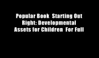 Popular Book  Starting Out Right: Developmental Assets for Children  For Full