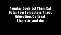 Popular Book  Let Them Eat Data: How Computers Affect Education, Cultural Diversity, and the