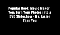 Popular Book  Movie Maker   You: Turn Your Photos into a DVD Slideshow - It s Easier Than You