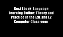 Best Ebook  Language Learning Online: Theory and Practice in the ESL and L2 Computer Classroom