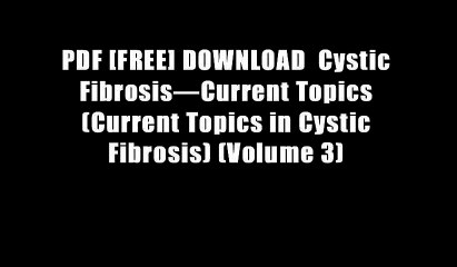 PDF [FREE] DOWNLOAD  Cystic Fibrosis?Current Topics (Current Topics in Cystic Fibrosis) (Volume 3)