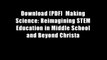 Download [PDF]  Making Science: Reimagining STEM Education in Middle School and Beyond Christa