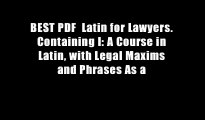 BEST PDF  Latin for Lawyers. Containing I: A Course in Latin, with Legal Maxims and Phrases As a