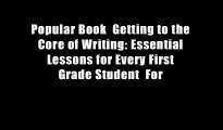 Popular Book  Getting to the Core of Writing: Essential Lessons for Every First Grade Student  For